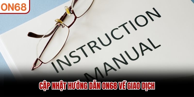 Cập nhật hướng dẫn ON68 về giao dịch hướng dẫn on68
