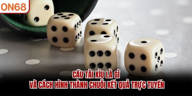 Cầu tài xỉu là gì và cách hình thành chuỗi kết quả trực tuyến Cầu tài xỉu là gì