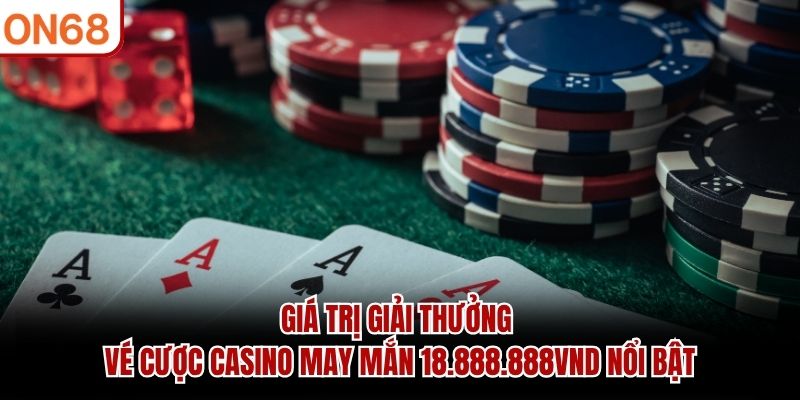 Vé cược casino may mắn 18,888,888 Vnđ