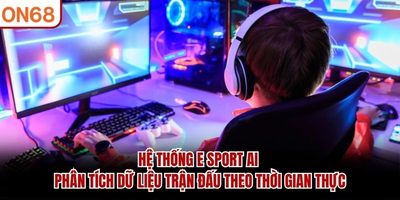 Hệ thống E Sport AI phân tích dữ liệu trận đấu theo thời gian thực E Sport AI