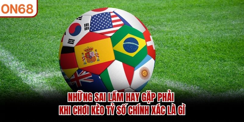 Kèo tỷ số chính xác là gì