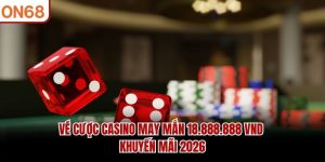 Vé cược casino may mắn 18,888,888 Vnđ